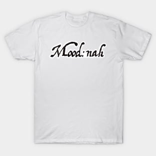 Mood: nah T-Shirt